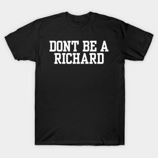 Don't Be A Richard T-Shirt